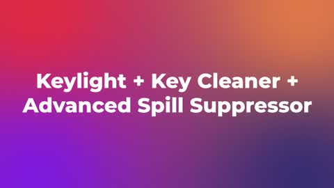 Keylight + Key Cleaner + Advanced Spill Suppressor — After Effects utilities preset preview